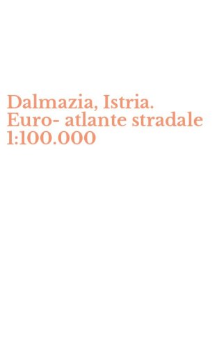 Dalmazia, Istria. Euro-atlante stradale 1:100.000