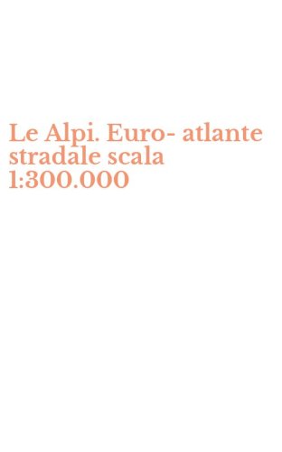 Le Alpi. Euro-atlante stradale scala 1:300.000