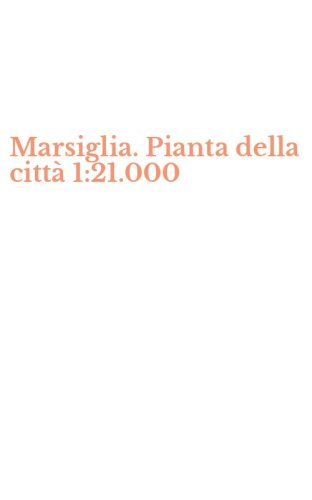 Marsiglia. Pianta della citt&agrave; 1:21.000