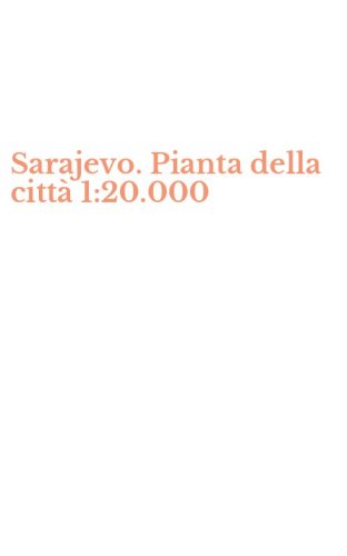 Sarajevo. Pianta della citt&agrave; 1:20.000