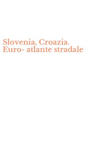 Slovenia, Croazia. Euro-atlante stradale