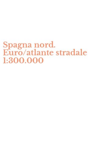Spagna nord. Euro/atlante stradale 1:300.000
