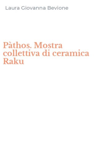 P&agrave;thos. Mostra collettiva di ceramica Raku