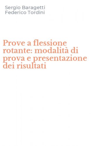 Prove a flessione rotante: modalit&agrave; di prova e presentazione dei risultati