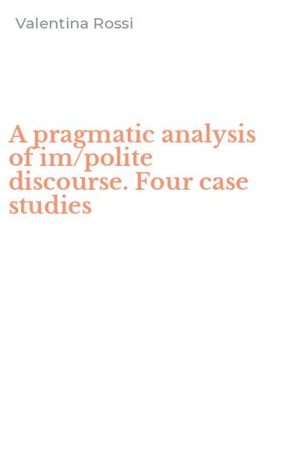 A pragmatic analysis of im/polite discourse. Four case studies