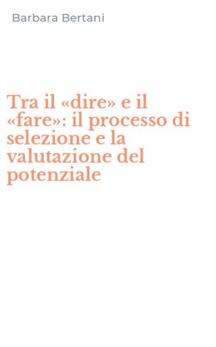 Tra il &laquo;dire&raquo; e il &laquo;fare&raquo;: il processo di selezione e la valutazione del potenziale