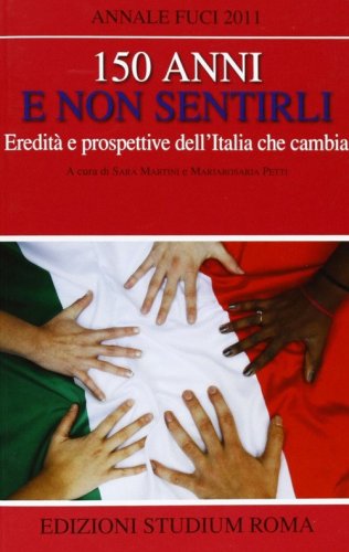 150 anni e non sentirli. Eredit&agrave; e prospettive dell'Italia che cambia
