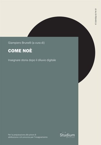 Come No&egrave;. Insegnare storia dopo il diluvio digitale. Per la preparazione alle prove di abilitazione al concorso per l'insegnamento
