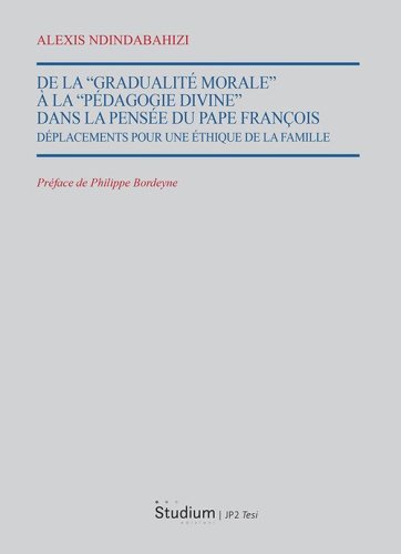 De la &laquo;Gradualit&eacute; morale&raquo; &agrave; la &laquo;Pedagogie divine&raquo; dans la pens&eacute;e du Pape Fran&ccedil;ois. D&eacute;placements pour une &eacute;thique de la famille