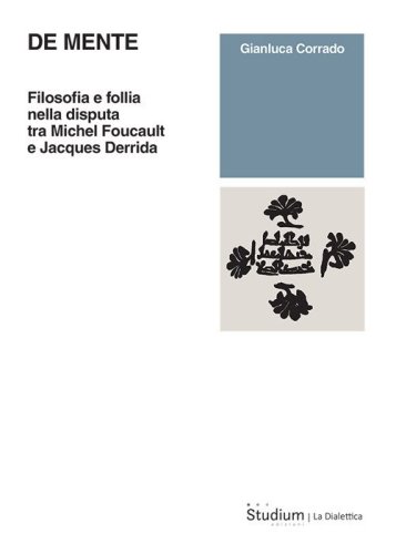 De mente. Filosofia e follia nella disputa tra Michel Foucault e Jacques Derrida