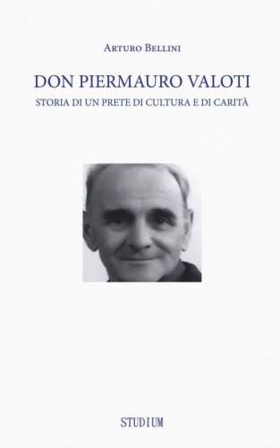 Don Piermauro Valoti. Storia di un prete di cultura e di carit&agrave;