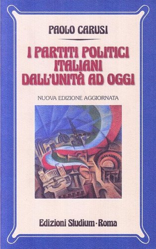 I partiti politici italiani dall'unit&agrave; ad oggi