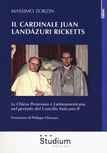 Il cardinale Juan Land&aacute;zuri Ricketts. La Chiesa peruviana e latinoamericana nel periodo del Concilio Vaticano II