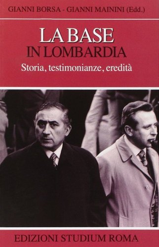 La base in Lombardia. Storia, testimonianze, eredit&agrave;