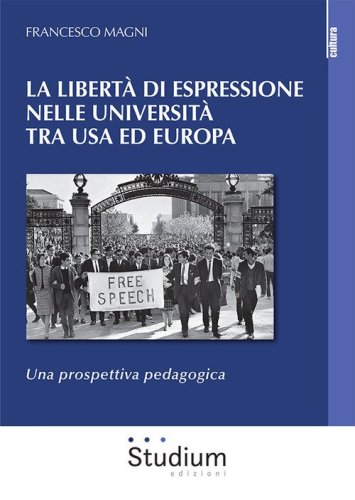 La libert&agrave; di espressione nelle Universit&agrave; tra USA ed Europa. Una prospettiva pedagogica
