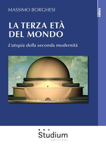 La terza et&agrave; del mondo. L'utopia della seconda modernit&agrave;