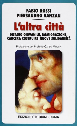 L'altra citt&agrave;. Disagio giovanile, immigrazione, carceri: costruire nuove solidariet&agrave;