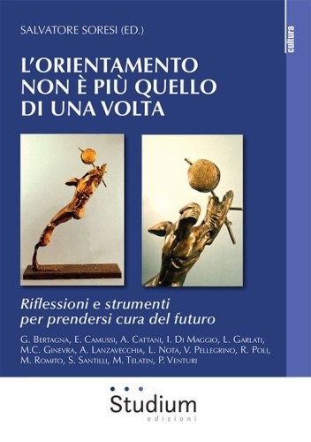 L'orientamento che non &egrave; pi&ugrave; quello di una volta. Riflessioni e strumenti per prendersi cura del futuro