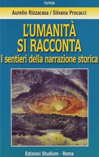 L'umanit&agrave; si racconta. I sentieri della narrazione storica
