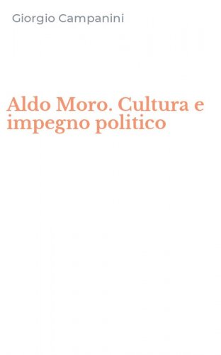 Aldo Moro. Cultura e impegno politico