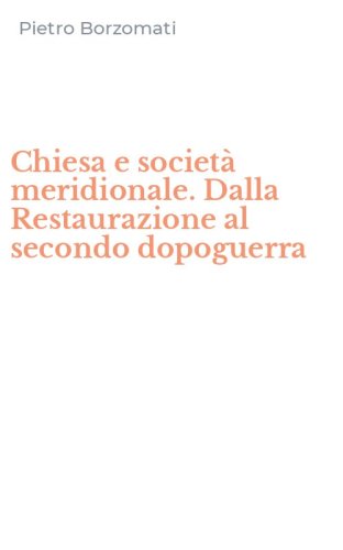 Chiesa e societ&agrave; meridionale. Dalla Restaurazione al secondo dopoguerra