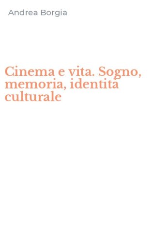 Cinema e vita. Sogno, memoria, identit&agrave; culturale