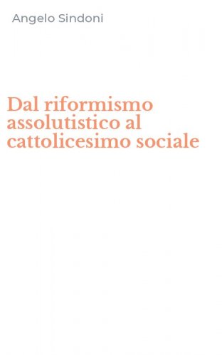 Dal riformismo assolutistico al cattolicesimo sociale