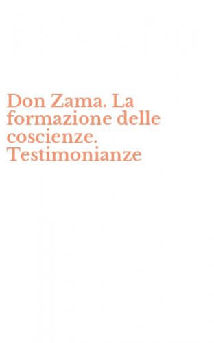 Don Zama. La formazione delle coscienze. Testimonianze