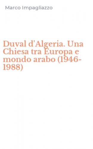 Duval d'Algeria. Una Chiesa tra Europa e mondo arabo (1946-1988)