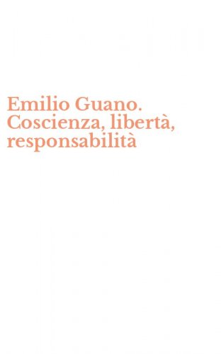 Emilio Guano. Coscienza, libert&agrave;, responsabilit&agrave;