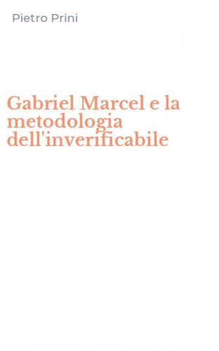 Gabriel Marcel e la metodologia dell'inverificabile