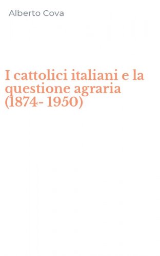 I cattolici italiani e la questione agraria (1874-1950)