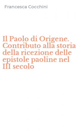 Il Paolo di Origene. Contributo alla storia della ricezione delle epistole paoline nel III secolo