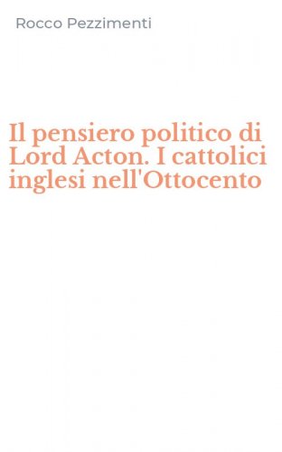 Il pensiero politico di Lord Acton. I cattolici inglesi nell'Ottocento