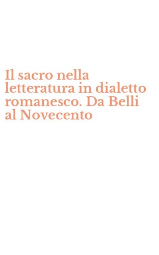 Il sacro nella letteratura in dialetto romanesco. Da Belli al Novecento