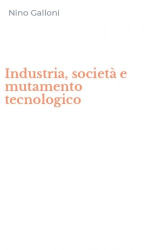 Industria, societ&agrave; e mutamento tecnologico