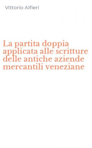 La partita doppia applicata alle scritture delle antiche aziende mercantili veneziane