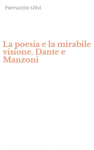 La poesia e la mirabile visione. Dante e Manzoni