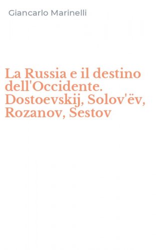 La Russia e il destino dell'Occidente. Dostoevskij, Solov'&euml;v, Rozanov, Sestov