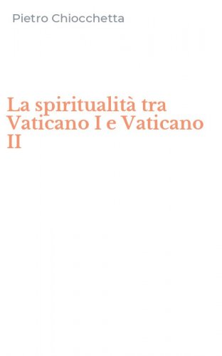 La spiritualit&agrave; tra Vaticano I e Vaticano II