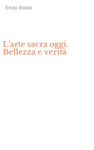 L'arte sacra oggi. Bellezza e verit&agrave;