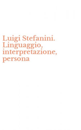 Luigi Stefanini. Linguaggio, interpretazione, persona