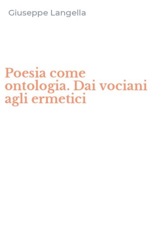 Poesia come ontologia. Dai vociani agli ermetici