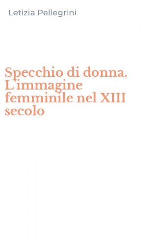 Specchio di donna. L'immagine femminile nel XIII secolo