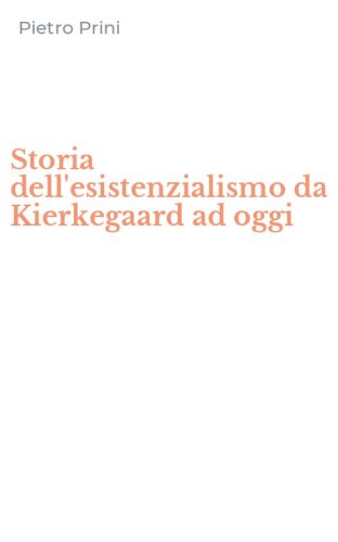 Storia dell'esistenzialismo da Kierkegaard ad oggi