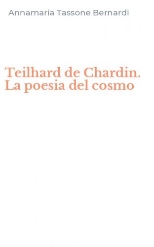 Teilhard de Chardin. La poesia del cosmo