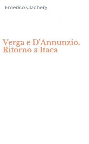 Verga e D'Annunzio. Ritorno a Itaca