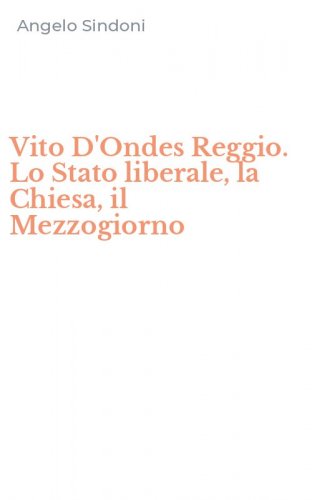 Vito D'Ondes Reggio. Lo Stato liberale, la Chiesa, il Mezzogiorno