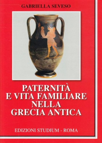 Paternit&agrave; e vita familiare nella Grecia antica