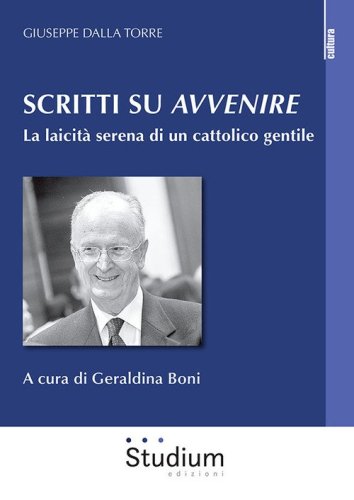 Scritti su &laquo;Avvenire&raquo;. La laicit&agrave; serena di un cattolico gentile